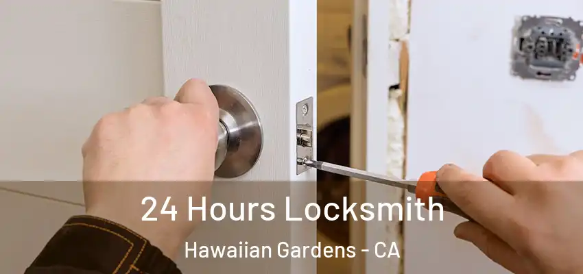  24 Hours Locksmith Hawaiian Gardens - CA