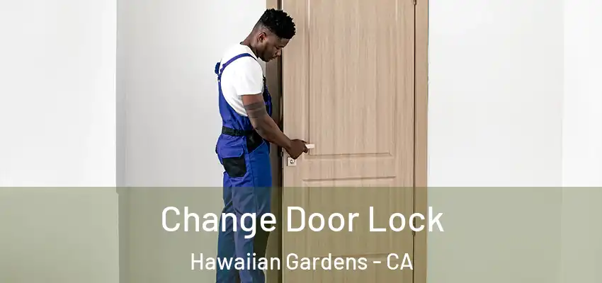 Change Door Lock Hawaiian Gardens - CA