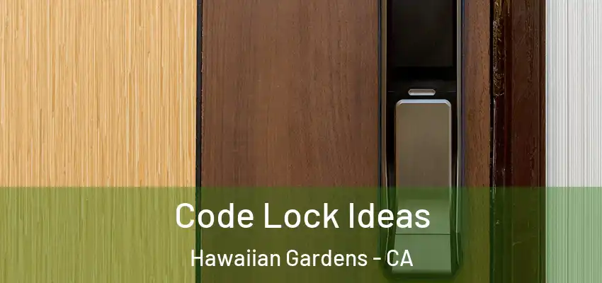  Code Lock Ideas Hawaiian Gardens - CA