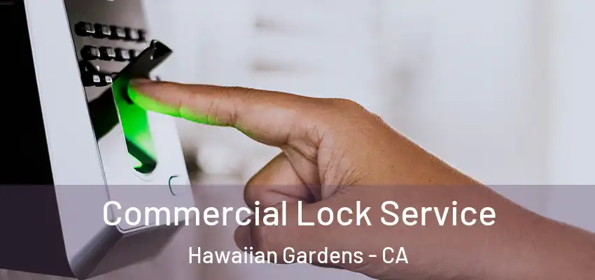 Commercial Lock Service Hawaiian Gardens - CA