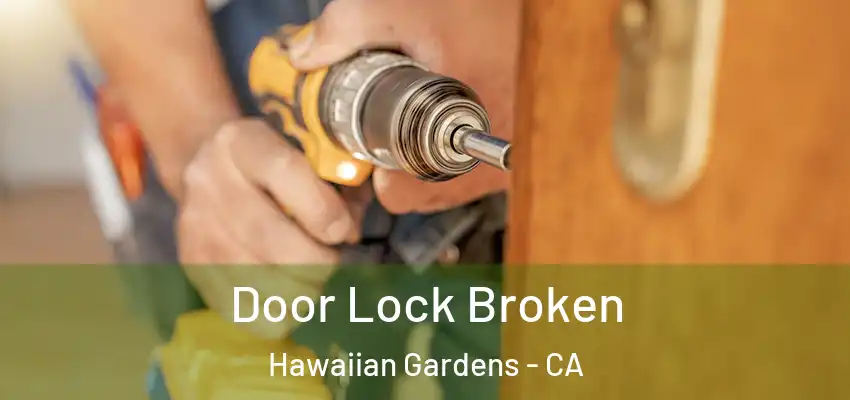 Door Lock Broken Hawaiian Gardens - CA
