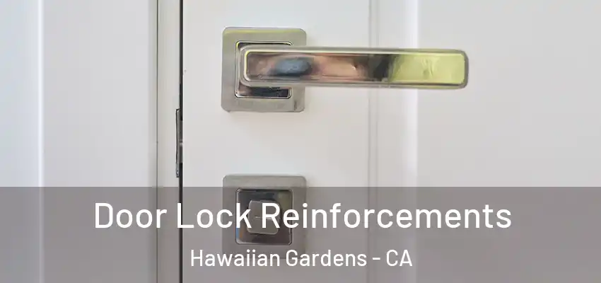 Door Lock Reinforcements Hawaiian Gardens - CA