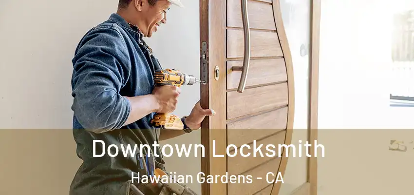 Downtown Locksmith Hawaiian Gardens - CA