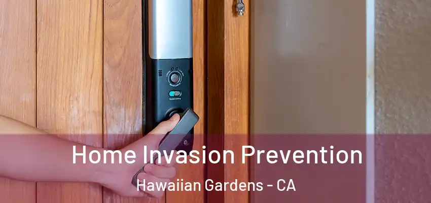 Home Invasion Prevention Hawaiian Gardens - CA