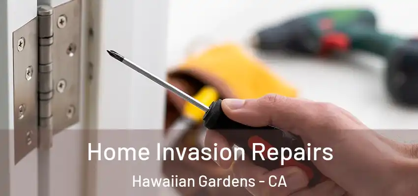 Home Invasion Repairs Hawaiian Gardens - CA