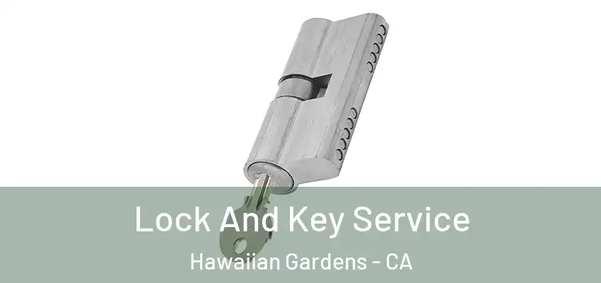 Lock And Key Service Hawaiian Gardens - CA