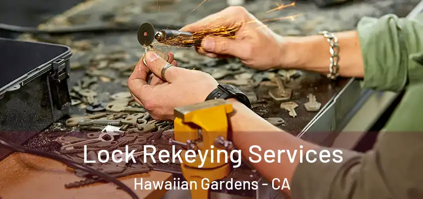 Lock Rekeying Services Hawaiian Gardens - CA