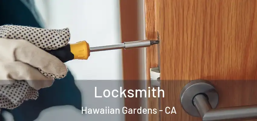 Locksmith Hawaiian Gardens - CA