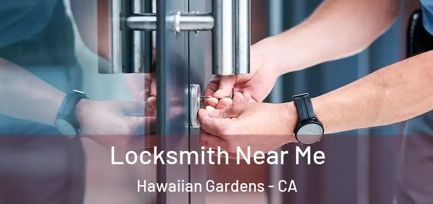 Locksmith Near Me Hawaiian Gardens - CA