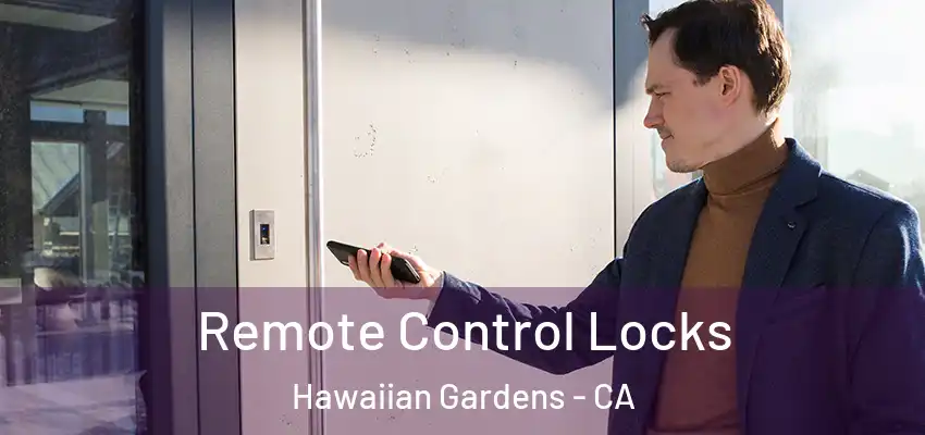  Remote Control Locks Hawaiian Gardens - CA