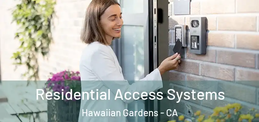 Residential Access Systems Hawaiian Gardens - CA