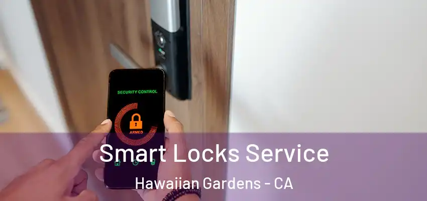  Smart Locks Service Hawaiian Gardens - CA
